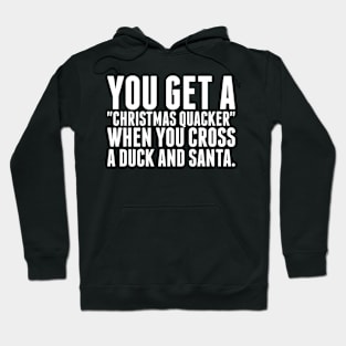 You get a Christmas Quacker Hoodie